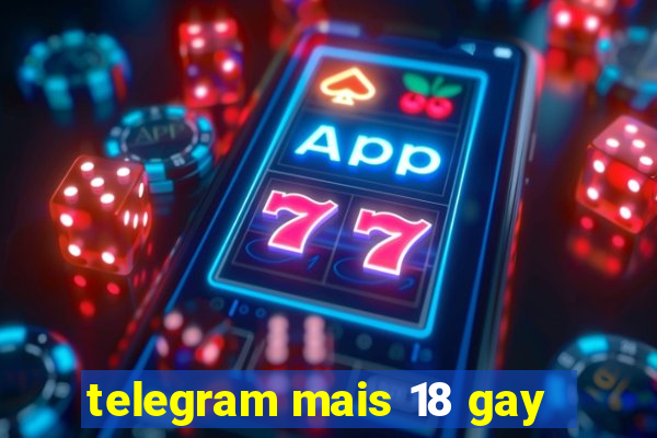 telegram mais 18 gay